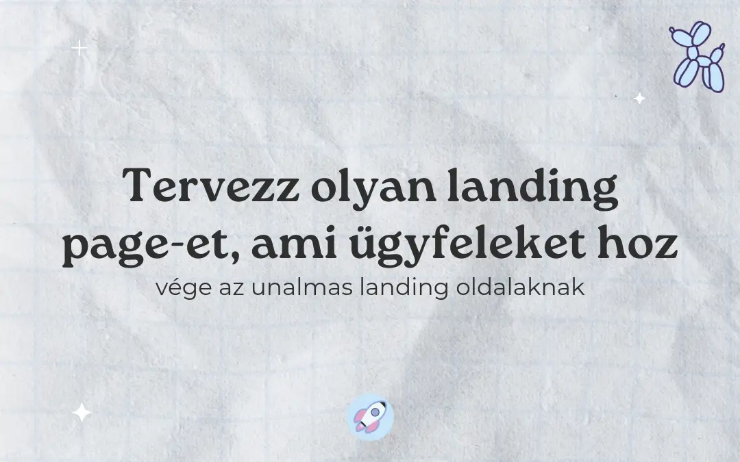 Hatékony landing page tervezés útmutató – Hogyan készíts kampányoldalt, ami ügyfeleket hoz a vállalkozásodnak
