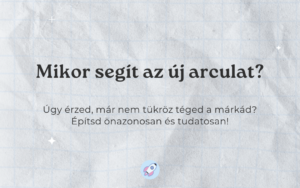 Már nem találod magad a saját márkádban? Mikor nem elég a DIY arculat? Hogyan segít az új arculat?