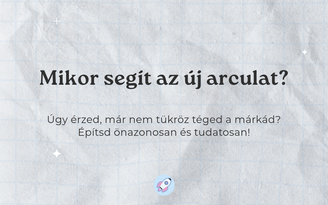 Már nem találod magad a saját márkádban? Hogyan segít az új arculat?